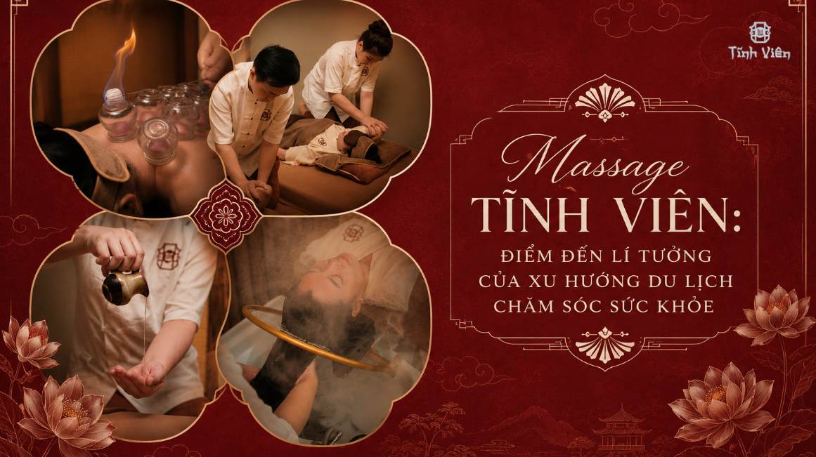 Massage Tĩnh Viên: Điểm đến lí tưởng của xu hướng du lịch chăm sóc sức khỏe